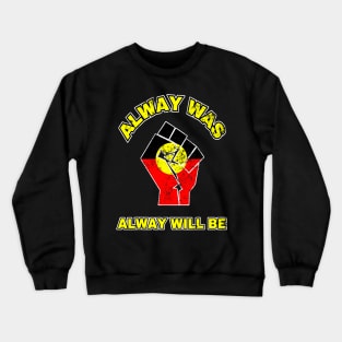 Always Was Will Be Aboriginal Flag Australia Land Fist Crewneck Sweatshirt